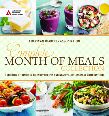Complete Month of Meals Collection: Hundreds of Diabetes Friendly Recipes and Nearly Limitless Meal Combinations - Association, American Diabetes