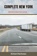 Complete New York Driver's Practice Guide: Mastering the Streets: Your Complete New York Driver's Practice Guide and Driving Test Questions To Help You Ace Your DMV Exam