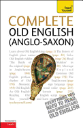Complete Old English: A Comprehensive Guide to Reading and Understanding Old English, with Original Texts