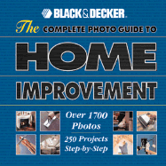 Complete Photo Guide to Home Improvement: Over 1700 Photos, 250 Step-by-Step Projects