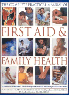 Complete Practical Manual of First Aid and Family Health: A Practical Sourcebook for All the Family's Home Health and Emergency First Aid Needs