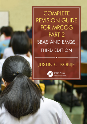 Complete Revision Guide for MRCOG Part 2: SBAs and EMQs - Konje, Justin C.