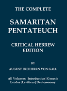 Complete Samaritan Pentateuch (Volumes 1-5): Critical Hebrew Edition with Introduction & Apparatuses