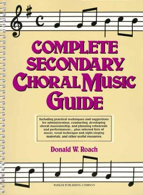 Complete Secondary Choral Music Guide - Roach, Donald W