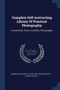 Complete Self-instructing Library Of Practical Photography: Commercial, Press, Scientific Photography