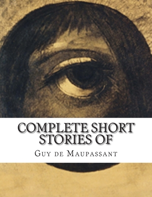 Complete Short Stories of Maupassant - M C McMaster, Albert (Translated by), and Henderson, A E (Translated by), and Quesada, Mme (Translated by)