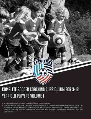 Complete Soccer Coaching Curriculum for 3-18 Year Old Players: Volume 1 - Barker, Ian (Contributions by), and Rose, Sari (Contributions by), and Parr, Robert (Contributions by)