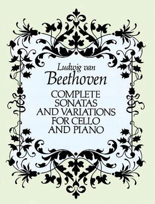 Complete Sonatas and Variations for Cello and Piano - Beethoven, Ludwig Van