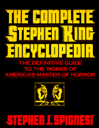 Complete Stephen King Encyclopedia: The Definitive Guide to the Works of America's Master Of... - Spignesi, Stephen J