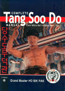 Complete Tang Soo Do Manual: Vol. 1 - Pak, Grand Master Ho Sik, and Ho Sik Pak, Grandmaster