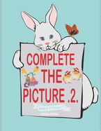 Complete The Picture .2.: The Ultimate Easter Activity for Boys and Girls Ages 6-11.