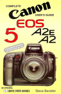 Complete Users' Guide: Canon EOS 5 A2E, A2