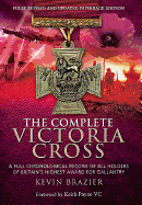 Complete Victoria Cross: A Full Chronological Record of All Holders of Britain's Highest Award for Gallantry