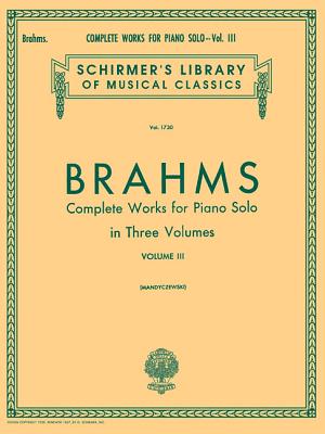 Complete Works for Piano Solo - Volume 3: Piano Solo - Brahms, Johannes (Composer), and Mandyczewski, Eusebius (Editor)