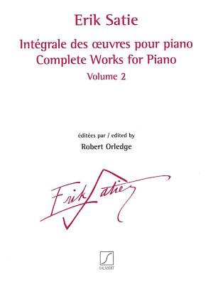 Complete Works for Piano - Volume 2: Revised and Edited by Robert Orledge - Satie, Erik (Composer), and Orledge, Robert (Editor)