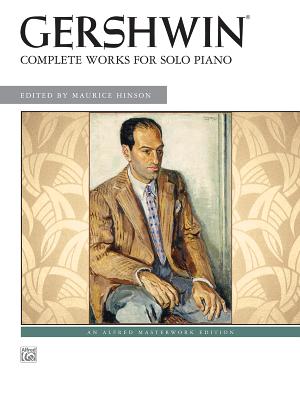 Complete Works for Solo Piano - Gershwin, George (Composer), and Alfred Publishing (Editor), and Hinson, Maurice (Editor)