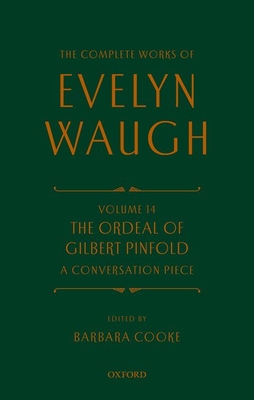 Complete Works of Evelyn Waugh: The Ordeal of Gilbert Pinfold: A Conversation Piece: Volume 14 - Waugh, Evelyn, and Cooke, Barbara (Editor)