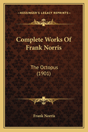 Complete Works of Frank Norris: The Octopus (1901)