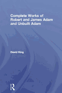 Complete Works of Robert and James Adam and Unbuilt Adam