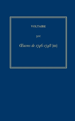 Complete Works of Voltaire 30c: Oeuvres de 1746-1748 (III) - Cronk, Nicholas (Editor), and Godden, Janet (Editor), and Voltaire