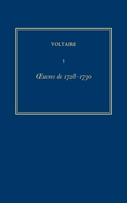 Complete Works of Voltaire 5: Oeuvres de 1728-1730 - Niklaus, Robert (Editor), and Renwick, John (Editor), and Voltaire