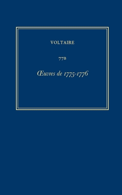 Complete Works of Voltaire 77b: Oeuvres de 1775-1776 - Cotoni, Marie-Hlne (Editor), and Guy, Basil (Editor), and Voltaire