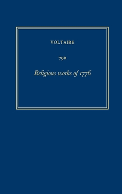 Complete Works of Voltaire 79b: Religious Works of 1776 - Gargett, Graham (Editor), and Gurrado, Antonio (Editor), and Mace, Laurence (Editor)