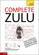 Complete Zulu Beginner to Intermediate Book and Audio Course: Learn to read, write, speak and understand a new language with Teach Yourself