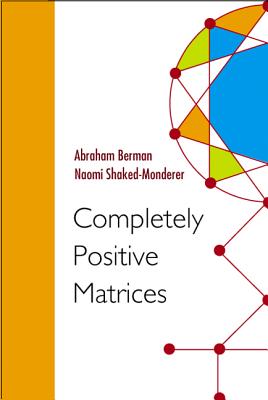 Completely Positive Matrices - Berman, Abraham, and Shaked-Monderer, Naomi