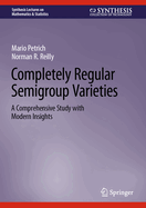 Completely Regular Semigroup Varieties: A Comprehensive Study with Modern Insights