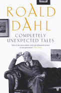 Completely Unexpected Tales: Tales of the Unexpected. More Tales of the Unexpected - Dahl, Roald