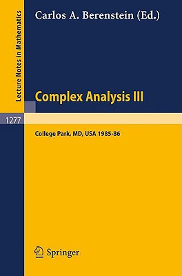 Complex Analysis III: Proceedings of the Special Year Held at the University of Maryland, College Park, 1985-86 - Berenstein, Carlos a (Editor)