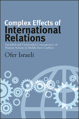 Complex Effects of International Relations: Intended and Unintended Consequences of Human Actions in Middle East Conflicts - Israeli, Ofer