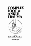 Complex Foot and Ankle Trauma - Adelaar, Robert S, MD (Editor), and Adeloar