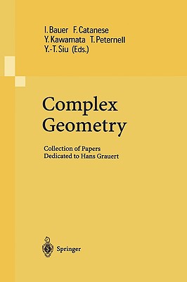 Complex Geometry: Collection of Papers Dedicated to Hans Grauert - Bauer, Ingrid (Editor), and Catanese, F (Editor), and Kawamata, Y (Editor)