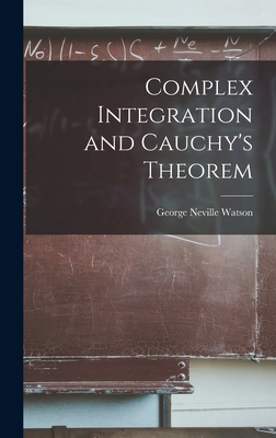 Complex Integration and Cauchy's Theorem - Watson, George Neville