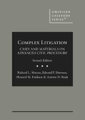 Complex Litigation: Cases and Materials on Advanced Civil Procedure - Marcus, Richard L., and Sherman, Edward F., and Erichson, Howard M.