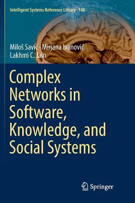 Complex Networks in Software, Knowledge, and Social Systems - Savic, Milos, and Ivanovic, Mirjana, and Jain, Lakhmi C