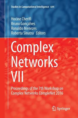 Complex Networks VII: Proceedings of the 7th Workshop on Complex Networks Complenet 2016 - Cherifi, Hocine (Editor), and Gonalves, Bruno (Editor), and Menezes, Ronaldo (Editor)