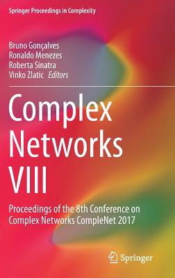 Complex Networks VIII: Proceedings of the 8th Conference on Complex Networks CompleNet 2017 - Gonalves, Bruno (Editor), and Menezes, Ronaldo (Editor), and Sinatra, Roberta (Editor)