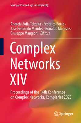 Complex Networks XIV: Proceedings of the 14th Conference on Complex Networks, CompleNet 2023 - Teixeira, Andreia Sofia (Editor), and Botta, Federico (Editor), and Mendes, Jos Fernando (Editor)