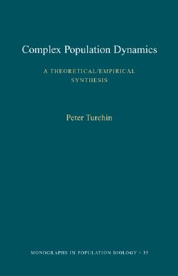 Complex Population Dynamics: A Theoretical/Empirical Synthesis - Turchin, Peter