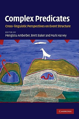 Complex Predicates - Amberber, Mengistu, Dr. (Editor), and Baker, Brett (Editor), and Harvey, Mark (Editor)