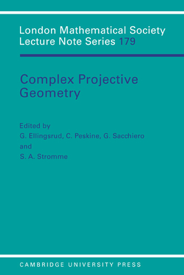 Complex Projective Geometry: Selected Papers - Ellingsrud, G. (Editor), and Peskine, C. (Editor), and Sacchiero, G. (Editor)
