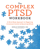 Complex Ptsd Workbook: A Mind-Body Approach to Regaining Emotional Control & Becoming Whole