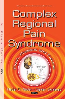 Complex Regional Pain Syndrome: Past, Present & Future - Nader, Nader D (Editor), and Visnjevac, Ognjen (Editor)