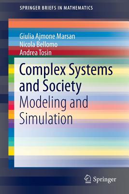 Complex Systems and Society: Modeling and Simulation - Bellomo, Nicola, and Ajmone Marsan, Giulia, and Tosin, Andrea