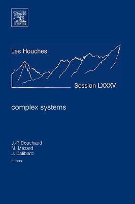 Complex Systems: Lecture Notes of the Les Houches Summer School 2006 Volume 85 - Bouchaud, Jean-Philippe, and Mzard, Marc, and Dalibard, Jean