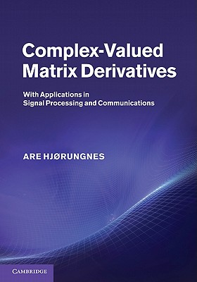 Complex-Valued Matrix Derivatives: With Applications in Signal Processing and Communications - Hjrungnes, Are