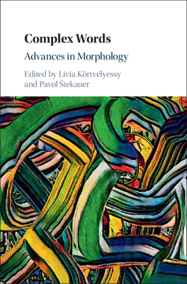 Complex Words: Advances in Morphology - Krtvlyessy, Lvia (Editor), and Stekauer, Pavol (Editor)